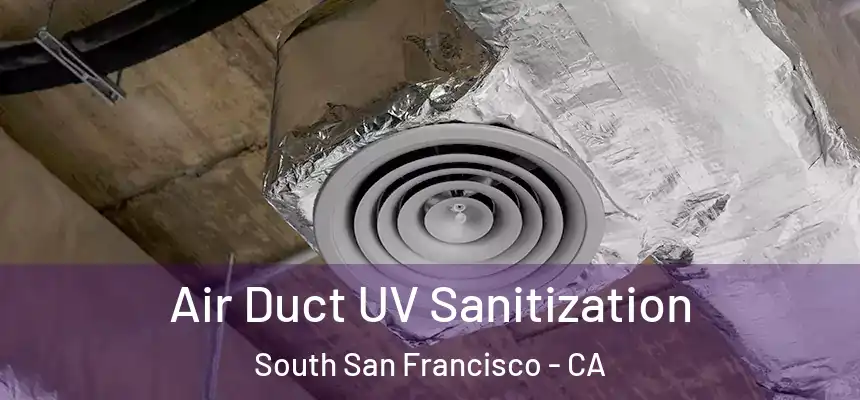 Air Duct UV Sanitization South San Francisco - CA