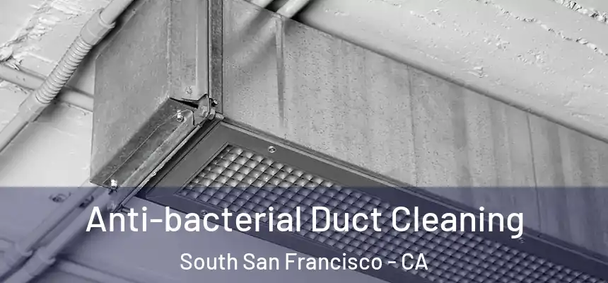  Anti-bacterial Duct Cleaning South San Francisco - CA