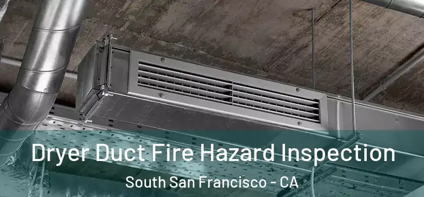  Dryer Duct Fire Hazard Inspection South San Francisco - CA