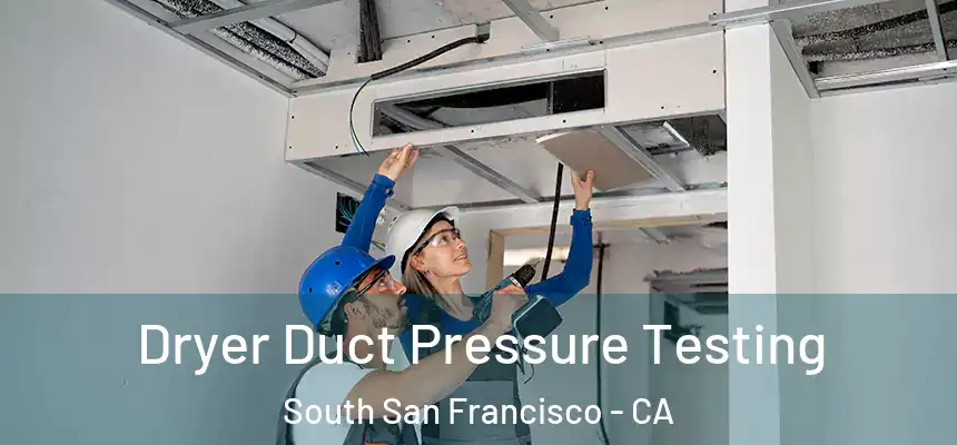 Dryer Duct Pressure Testing South San Francisco - CA