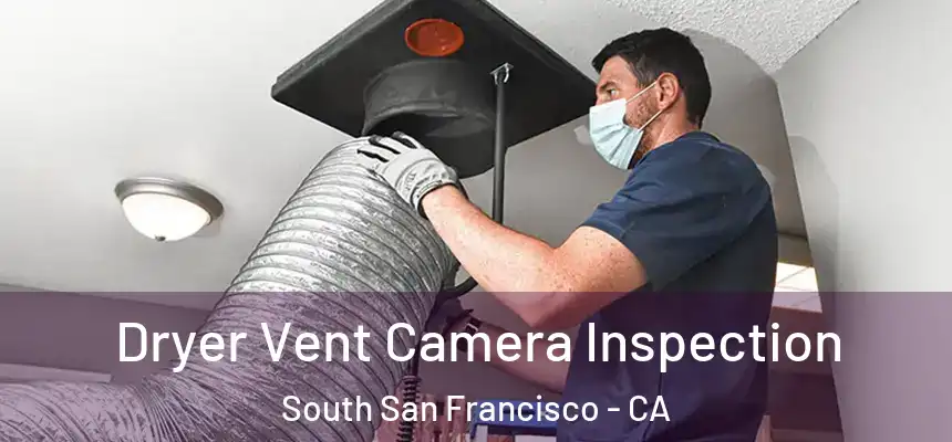  Dryer Vent Camera Inspection South San Francisco - CA