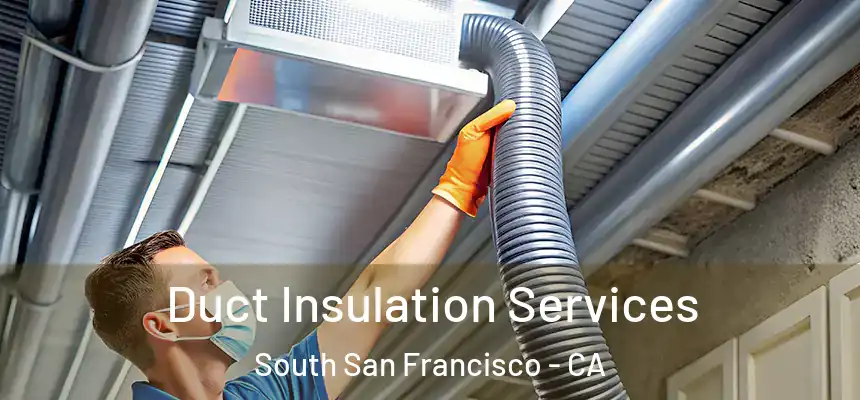 Duct Insulation Services South San Francisco - CA