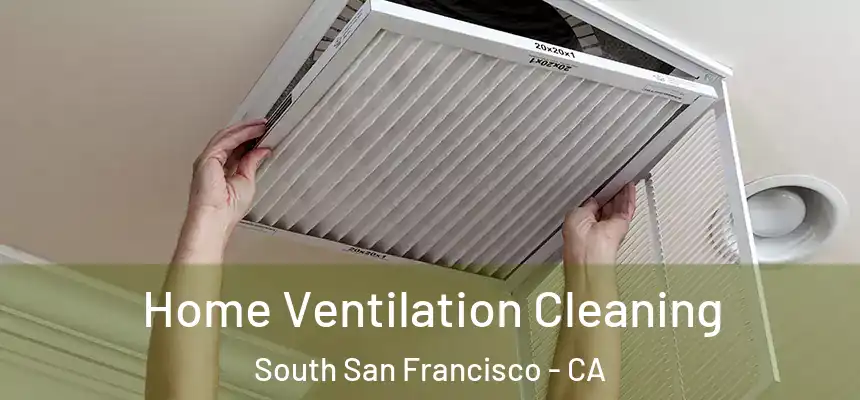 Home Ventilation Cleaning South San Francisco - CA