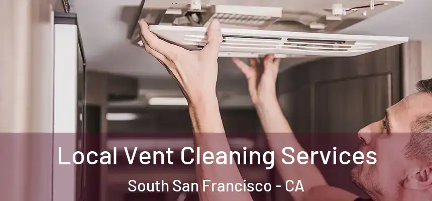 Local Vent Cleaning Services South San Francisco - CA