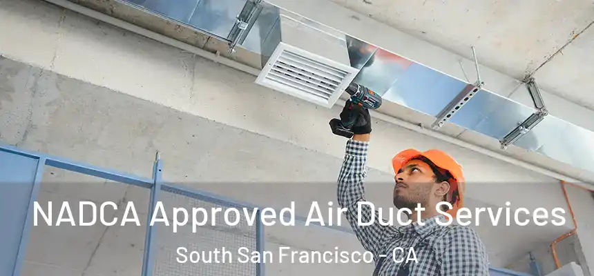  NADCA Approved Air Duct Services South San Francisco - CA