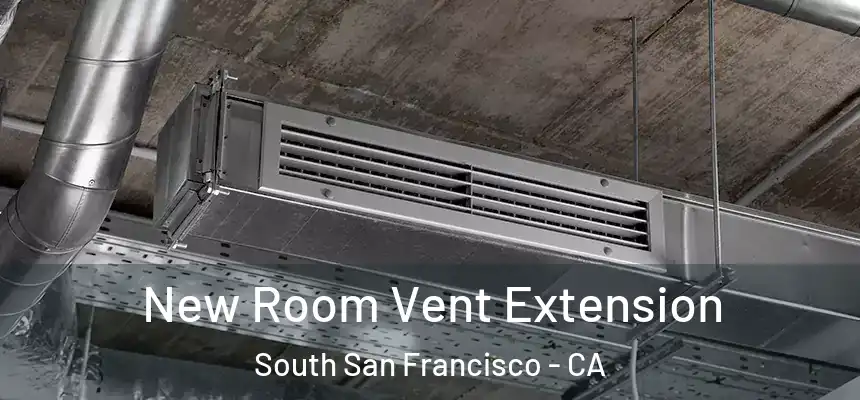  New Room Vent Extension South San Francisco - CA