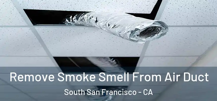  Remove Smoke Smell From Air Duct South San Francisco - CA