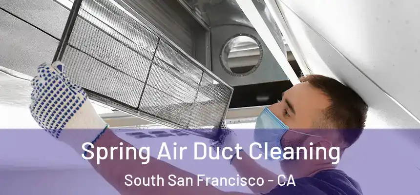  Spring Air Duct Cleaning South San Francisco - CA