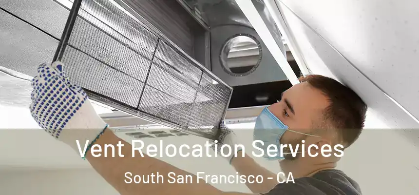 Vent Relocation Services South San Francisco - CA