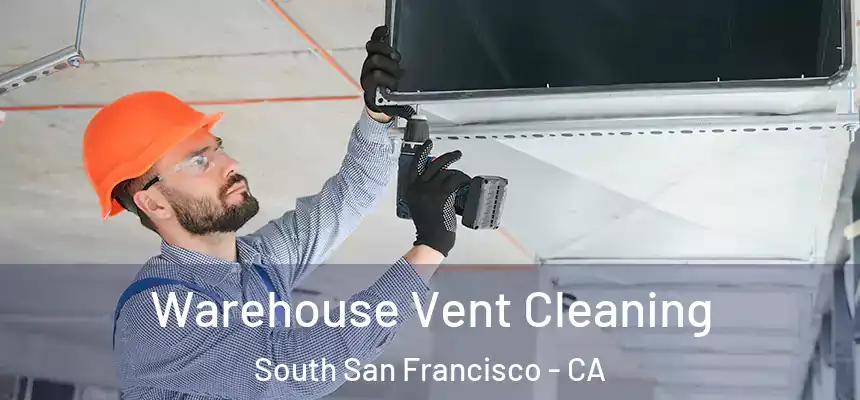 Warehouse Vent Cleaning South San Francisco - CA